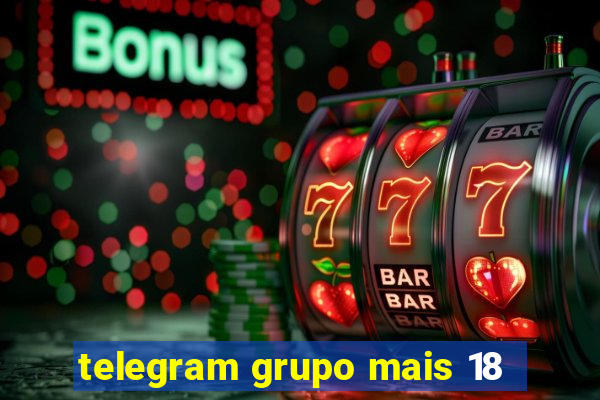 telegram grupo mais 18